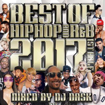 【2017年 上半期HIP HOP AND R&Bベスト!! 】DJ DASK / THE BEST OF HIP HOP AND R&B ...