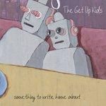 THE GET UP KIDS / SOMETHING TO WRITE HOME ABOUT - 25TH