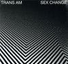 TRANS AM「SEX CHANGE」