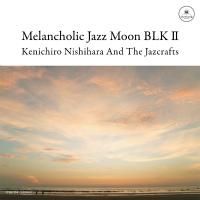 Kenichiro Nishihara And The Jazcrafts 「Melancholic Jazz