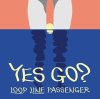LOOP LINE PASSENGER　/　YES GO?