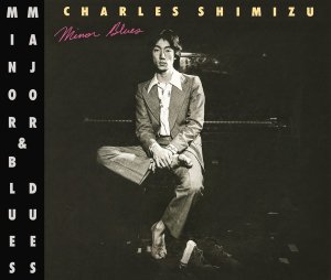 チャールズ清水 / MINOR BLUES AND MAJOR DUES(2CD) - BRIDGE INC. ONLINE STORE