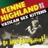 KENNY HIGHLAND AND HIS VATICAN SEX KITTENS��BE MORE FLAMBOYANT!(Ǯ�������)�� (CTCD440)