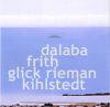 Dalaba Frith Glick Rieman KihlstedtDalaba Frith Glick Rieman Kihlstedt(ALP030)