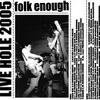 folk enoughLIVE HOLE 2005(EG-REC-001)