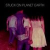Stuck On Planet EarthThe World We Know