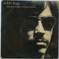 John Kay / Forgotten Songs & Unsung Heroes