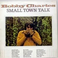 Bobby Charles / Small Town Talk
