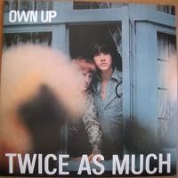 Twice As Much / Own Up