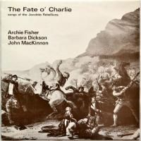 Archie Fisher, Barbara Dickson & John MacKinnon / The Fate O' Charlie