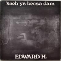 Edward H. / 'Sneb Yn Becso Dam