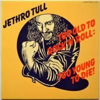 Jethro Tull / Too Old To Rock 'N' Roll: Too Young To Die!