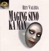 Rey Valera / Maging Sino Ka Man