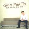 Gino Padilla / Let Me Be The One