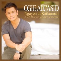 Ogie Alcasid / Ngayon at Kailanman (a tribute to George Canseco)
