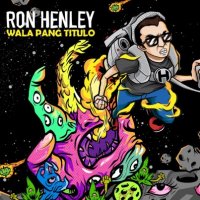 Ron Henley (ロン・ヘンリー) / Wala Pang Titulo