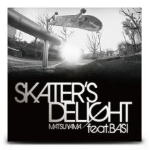 ȯ Skater's Delight - Matsuyama Feat. BASIʱȡˡڸꣷ