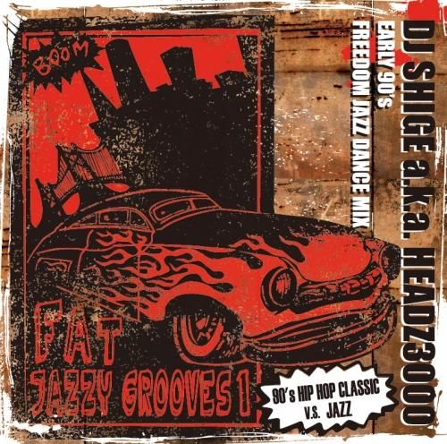 Jazzy MIX】DJ SHIGE a.k.a HEADZ3000 / FAT JAZZY GROOVES Vol.1