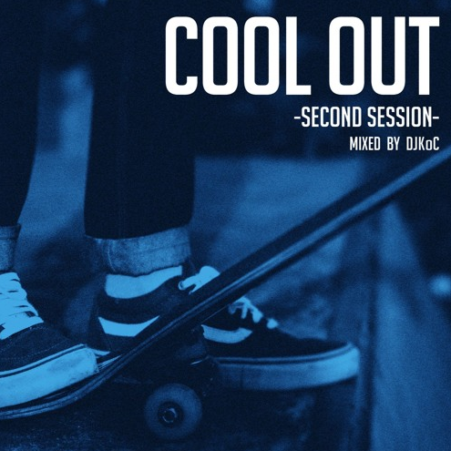 DJ KoC / COOL OUT -Second Session- [MixCD] 