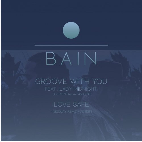 BAIN /Groove With You feat. Lady Midnight (DJ KENTA [ZZ PRO 45s Edit]) c/w  Love Safe (Nicolay Remix 45's Edit) 7inch VInyl