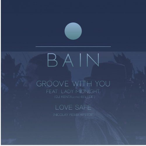 BAIN / Groove With You (DJ KENTA [ZZ PRO 45s Edit])  c/w Love Safe (Nicolay Remix 45's Edit) 