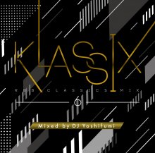 KLASSIX 6 -R&B CLASSICS MIX- Mixed by DJ Yoshifumi