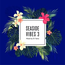 SEASIDE VIBES3/ DJ Yama　