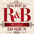 [ָSALE] DJ Shun  / Best Of R&B 2014 -Bouquet-