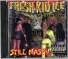 FRESH KID ICE �� STILL NASTY