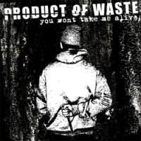 PRODUCT OF WASTE / you won't take me alive (CD) - Music