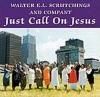 CDWalter E.L. Scrutchings and companyJust Call on Jesus


