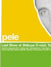 pele『Last Show at Shibuya O-nest, Tokyo 2004』DVD