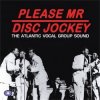 V/A - PLEASE MR DISC JOCKEY: THE ATLANTIC VOCAL GROUP SOUND (3CD)