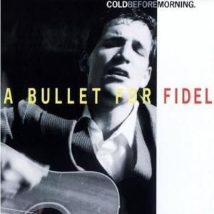 A BULLET FOR FIDEL - COLD BEFORE MORNING (CD)