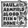 PAUL ARMFIELD - BLOOD, FISH & BONE (CD)
