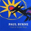 PAUL BYRNE - CRUEL & TENDER WAYS (CD)