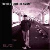 BILL FOX - SHELTER FROM THE SMOKE (CD)