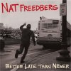 NAT FREEDBERG - BETTER LATE THAN NEVER (CD)