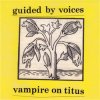 GUIDED BY VOICES - VAMPIRE ON TITUS (CD)