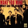 MIKEY & THE DRAGS - MAKE YOU MINE (LP)