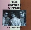 LEATHER UPPERS/OK, DON'T SAY HI (CD)