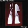 SQUARE THE CIRCLE - CHANGE (CD)