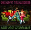 GRAVY TRAIN - ARE YOU WIGGIN? (CD)