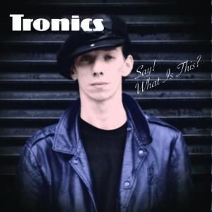 TRONICS - SAY! WHAT'S THIS? (180G LP)