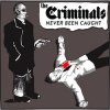 CRIMINALS - NEVER BEEN CAUGHT (LP)