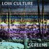 LOW CULTURE  - Screens (LP)