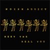 NOISE ADDICT - MEET THE REAL YOU (CD)