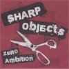 SHARP OBJECTS - ZERO AMBITION (7