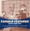CHARLIE FEATHERS - LONG TIME AGO (LP)