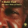 T-Model Ford - She Ain't None Of Your'n (LP)